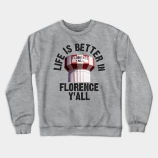 Life is Better in Florence Y'all Crewneck Sweatshirt